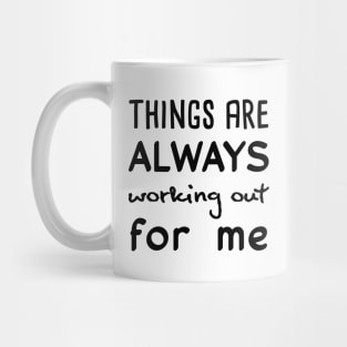 Things are always working out for me Mug